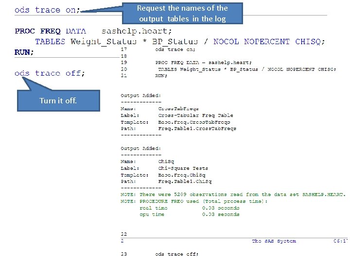 Request the names of the output tables in the log Turn it off. 