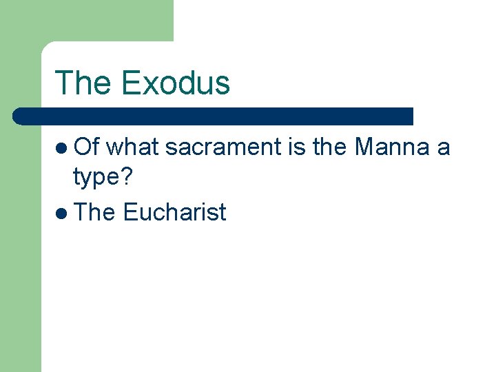 The Exodus l Of what sacrament is the Manna a type? l The Eucharist