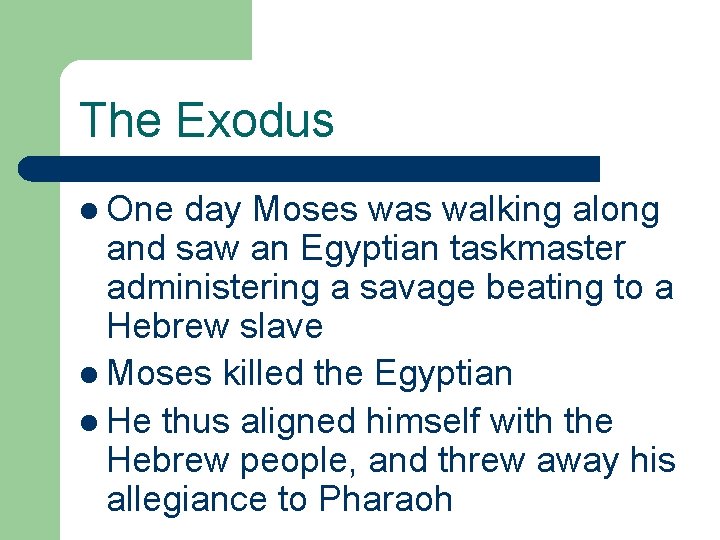 The Exodus l One day Moses walking along and saw an Egyptian taskmaster administering