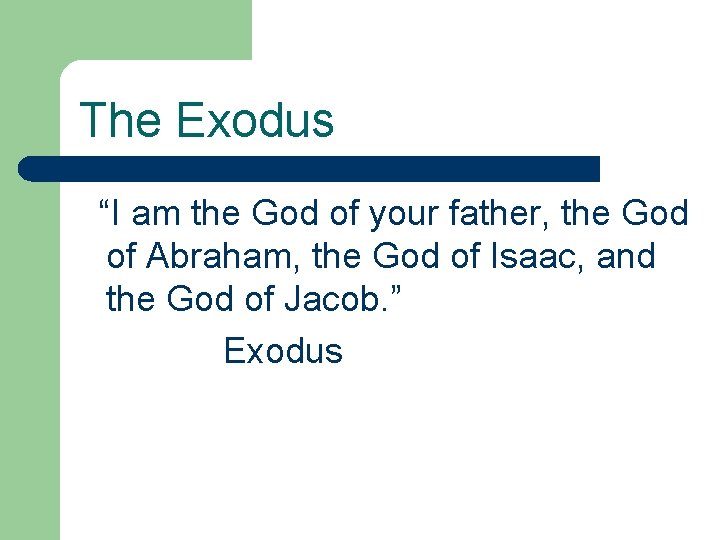 The Exodus “I am the God of your father, the God of Abraham, the