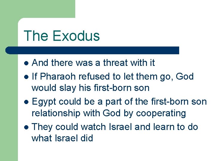 The Exodus And there was a threat with it l If Pharaoh refused to