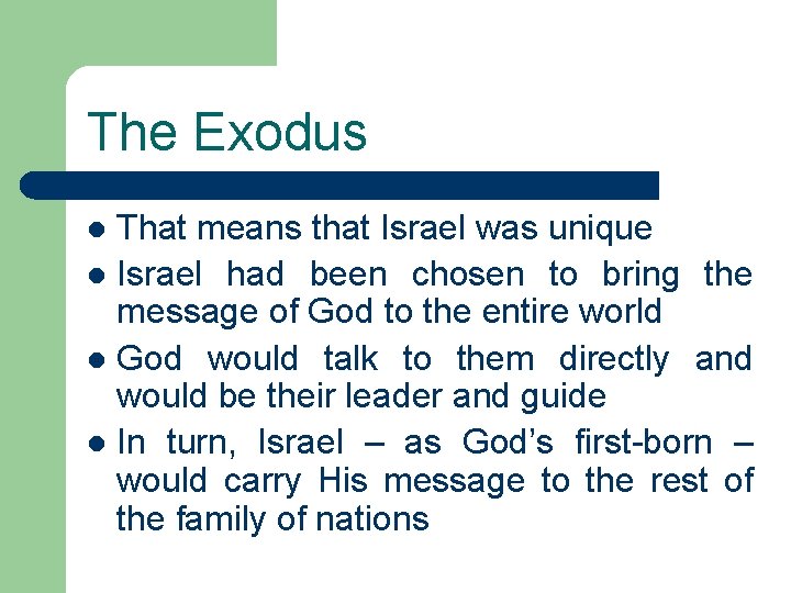 The Exodus That means that Israel was unique l Israel had been chosen to