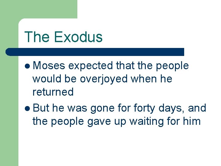 The Exodus l Moses expected that the people would be overjoyed when he returned