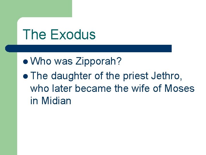 The Exodus l Who was Zipporah? l The daughter of the priest Jethro, who