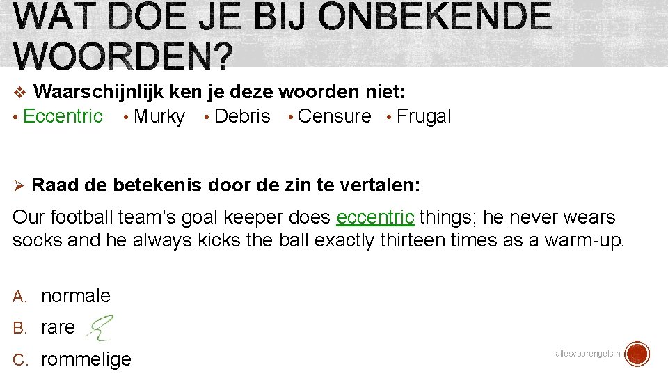 v Waarschijnlijk ken je deze woorden niet: • Eccentric • Murky • Debris •