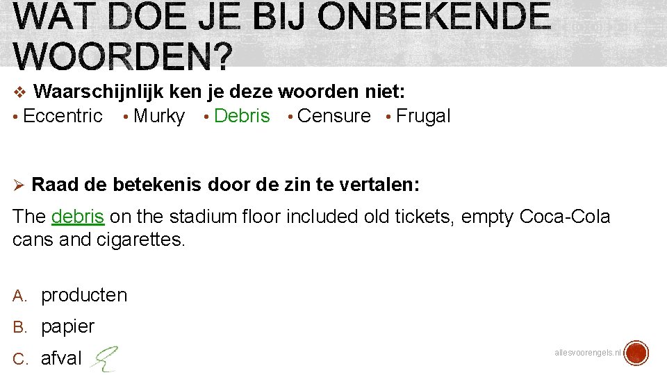 v Waarschijnlijk ken je deze woorden niet: • Eccentric • Murky • Debris •