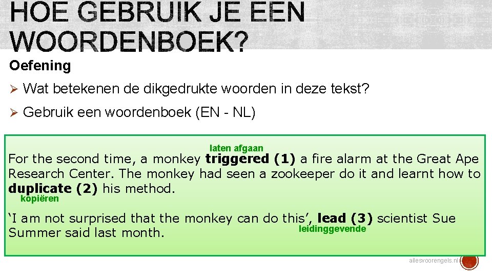 Oefening Ø Wat betekenen de dikgedrukte woorden in deze tekst? Ø Gebruik een woordenboek