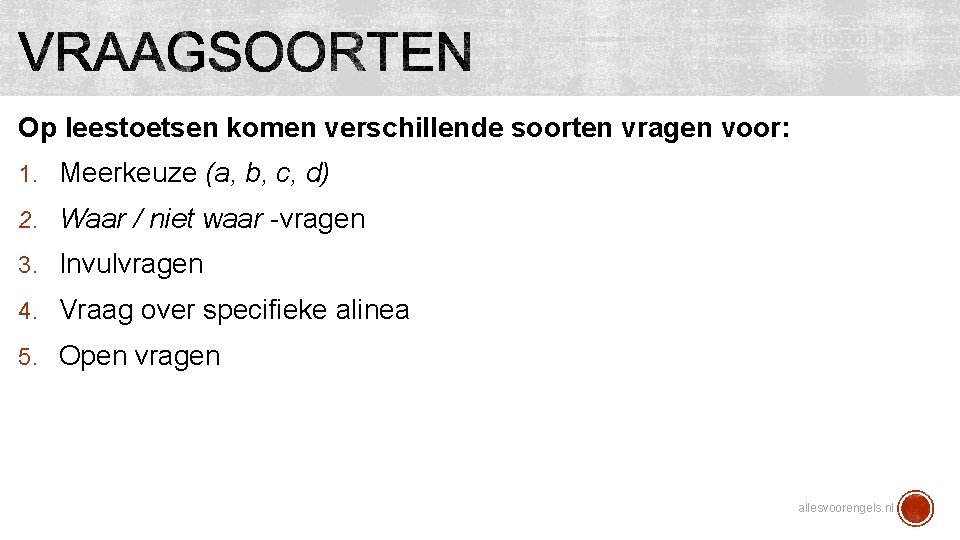 Op leestoetsen komen verschillende soorten vragen voor: 1. Meerkeuze (a, b, c, d) 2.