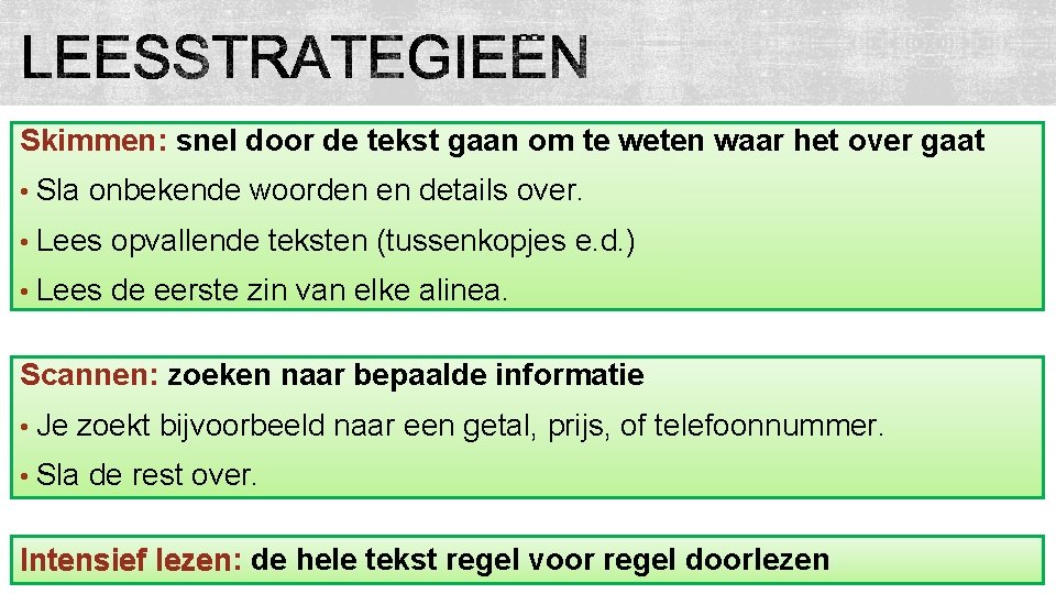 Skimmen: snel door de tekst gaan om te weten waar het over gaat •