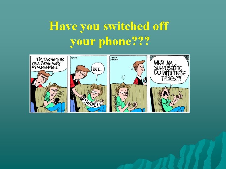 Have you switched off your phone? ? ? 