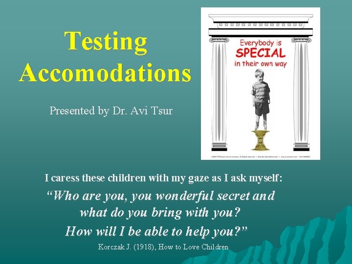 Testing Accomodations Presented by Dr. Avi Tsur I caress these children with my gaze