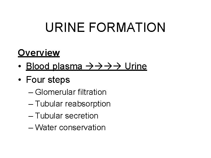 URINE FORMATION Overview • Blood plasma Urine • Four steps – Glomerular filtration –