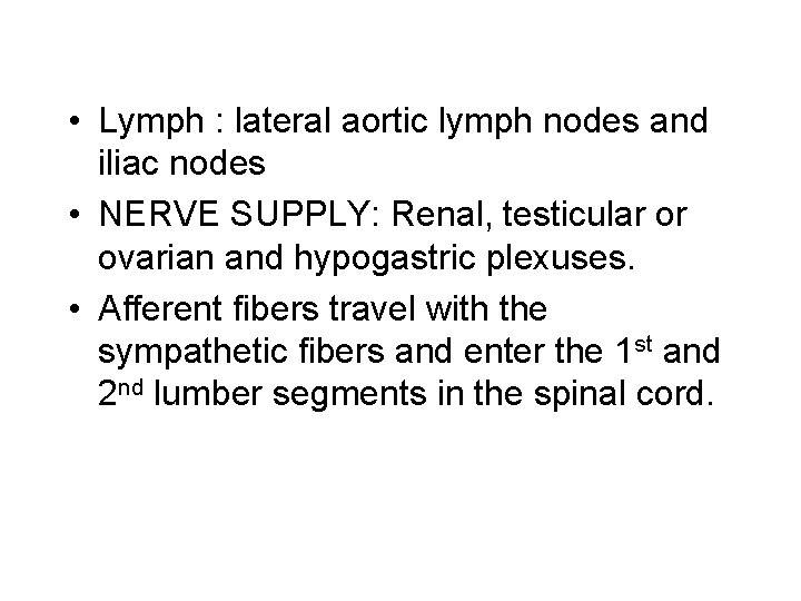  • Lymph : lateral aortic lymph nodes and iliac nodes • NERVE SUPPLY: