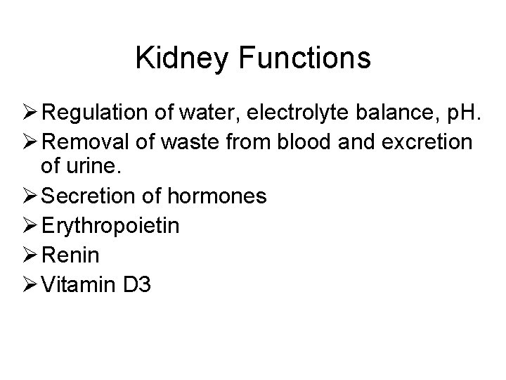 Kidney Functions Ø Regulation of water, electrolyte balance, p. H. Ø Removal of waste