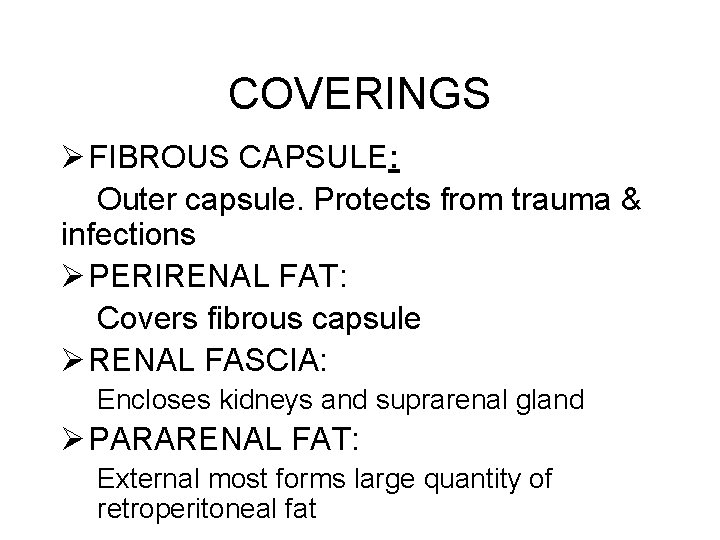 COVERINGS Ø FIBROUS CAPSULE: Outer capsule. Protects from trauma & infections Ø PERIRENAL FAT: