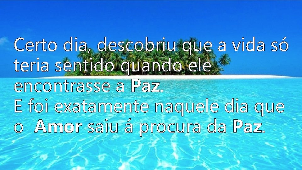 Certo dia, descobriu que a vida só Era uma vez uma pessoa teria sentido