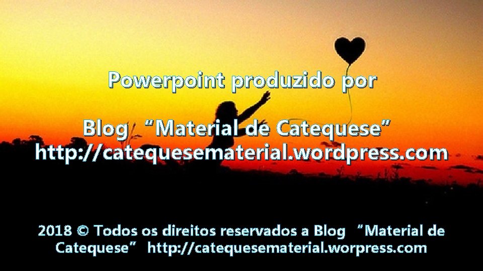 Powerpoint produzido por Blog “Material de Catequese” http: //catequesematerial. wordpress. com 2018 © Todos