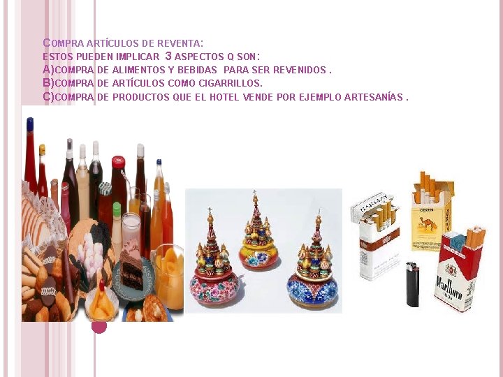 COMPRA ARTÍCULOS DE REVENTA: ESTOS PUEDEN IMPLICAR 3 ASPECTOS Q SON: A)COMPRA DE ALIMENTOS COMPRA ARTÍCULOS DE REVENTA: ESTOS PUEDEN IMPLICAR 3 ASPECTOS Q SON: A)COMPRA DE ALIMENTOS
