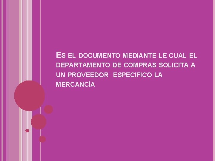 ES EL DOCUMENTO MEDIANTE LE CUAL EL DEPARTAMENTO DE COMPRAS SOLICITA A UN PROVEEDOR ES EL DOCUMENTO MEDIANTE LE CUAL EL DEPARTAMENTO DE COMPRAS SOLICITA A UN PROVEEDOR