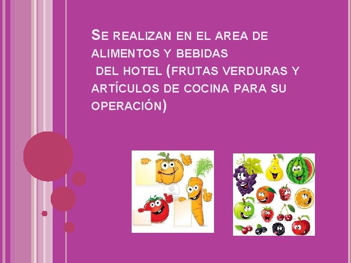 SE REALIZAN EN EL AREA DE ALIMENTOS Y BEBIDAS DEL HOTEL (FRUTAS VERDURAS Y SE REALIZAN EN EL AREA DE ALIMENTOS Y BEBIDAS DEL HOTEL (FRUTAS VERDURAS Y