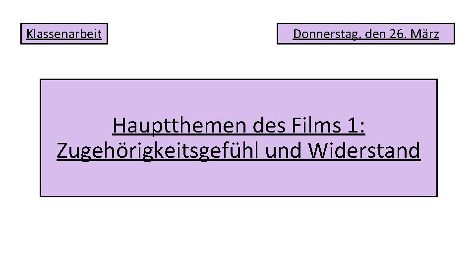 Klassenarbeit Donnerstag, den 26. März Hauptthemen des Films 1: Zugehörigkeitsgefühl und Widerstand 