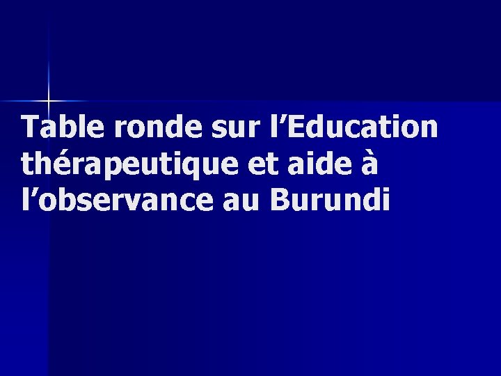 Table ronde sur l’Education thérapeutique et aide à l’observance au Burundi 
