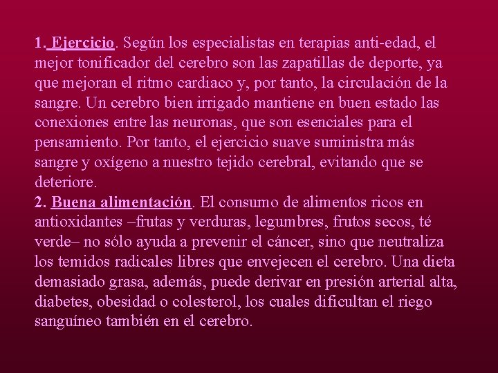 1. Ejercicio. Según los especialistas en terapias anti-edad, el mejor tonificador del cerebro son