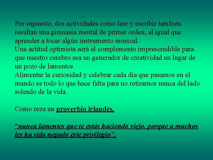 Por supuesto, dos actividades como leer y escribir también resultan una gimnasia mental de