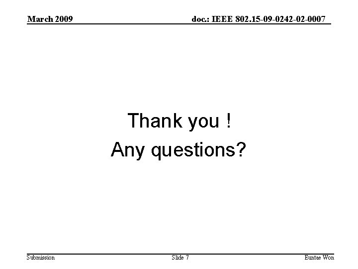 March 2009 doc. : IEEE 802. 15 -09 -0242 -02 -0007 Thank you !