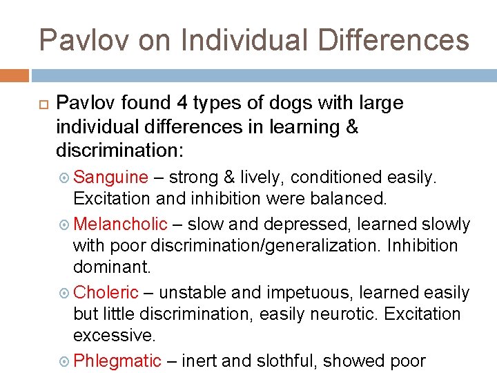 Pavlov on Individual Differences Pavlov found 4 types of dogs with large individual differences