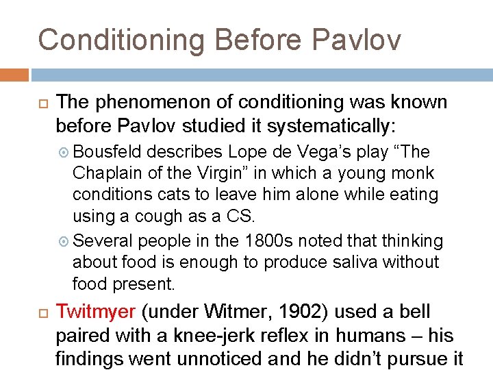 Conditioning Before Pavlov The phenomenon of conditioning was known before Pavlov studied it systematically: