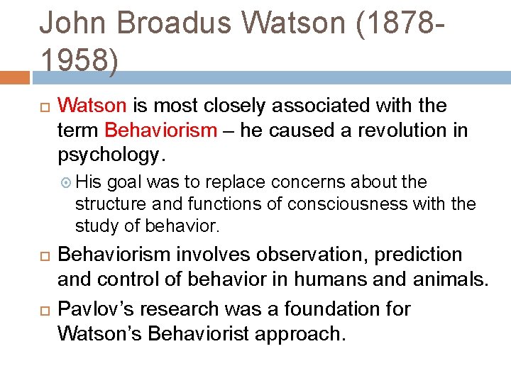 John Broadus Watson (18781958) Watson is most closely associated with the term Behaviorism –