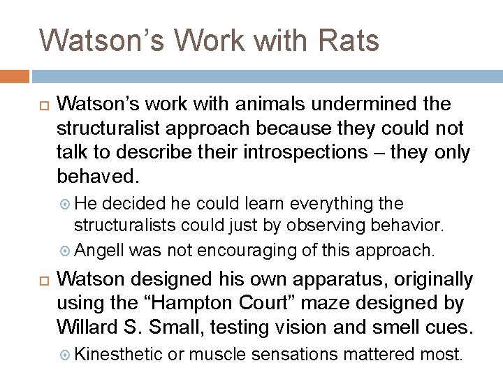 Watson’s Work with Rats Watson’s work with animals undermined the structuralist approach because they