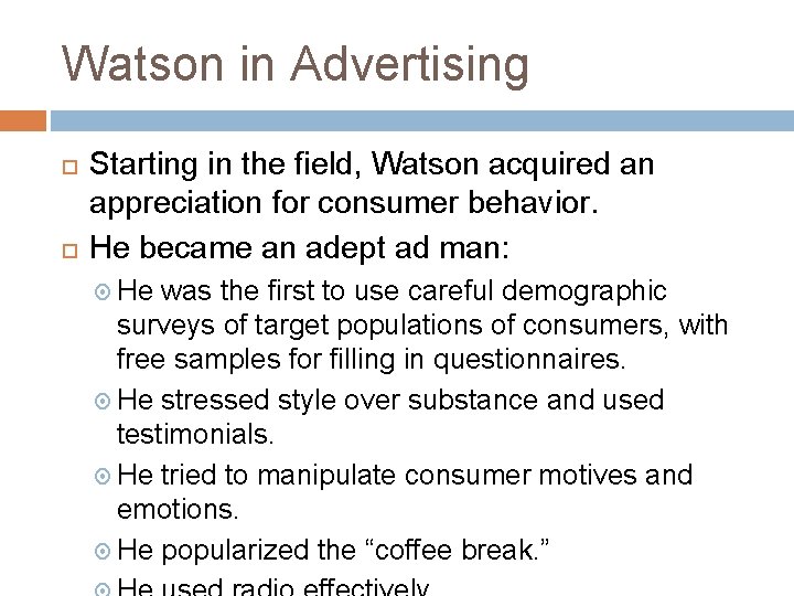 Watson in Advertising Starting in the field, Watson acquired an appreciation for consumer behavior.