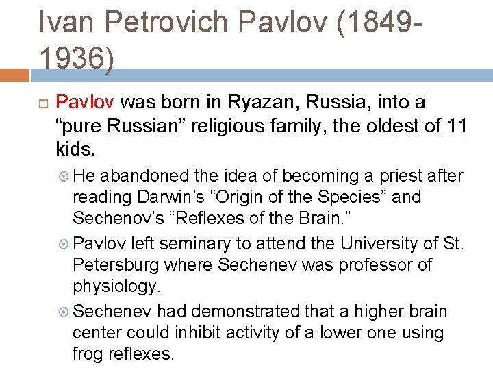Ivan Petrovich Pavlov (18491936) Pavlov was born in Ryazan, Russia, into a “pure Russian”
