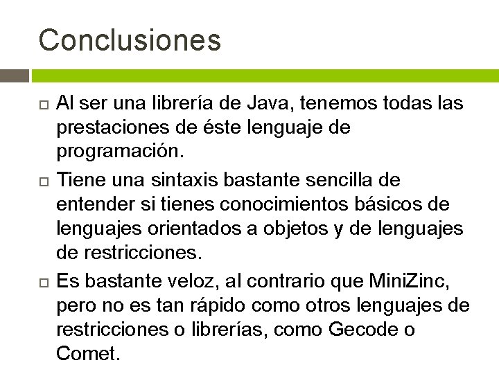 Conclusiones Al ser una librería de Java, tenemos todas las prestaciones de éste lenguaje