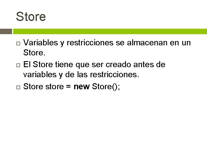Store Variables y restricciones se almacenan en un Store. El Store tiene que ser