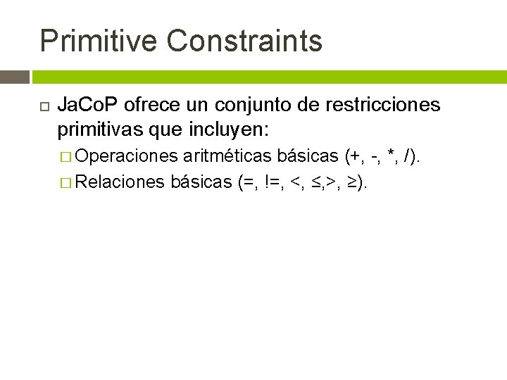 Primitive Constraints Ja. Co. P ofrece un conjunto de restricciones primitivas que incluyen: �