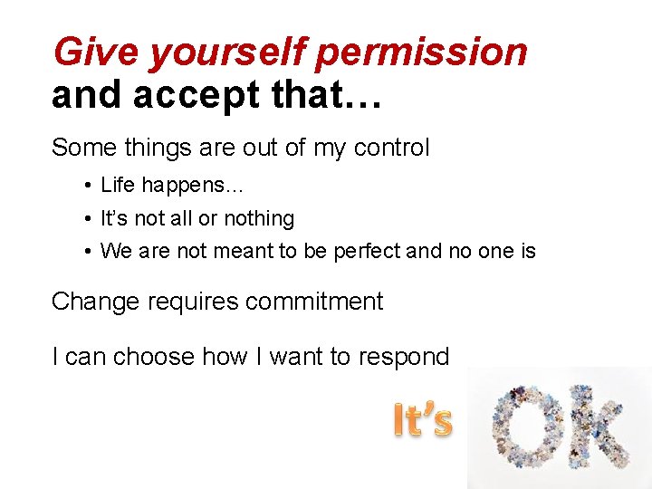 Give yourself permission and accept that… Some things are out of my control •