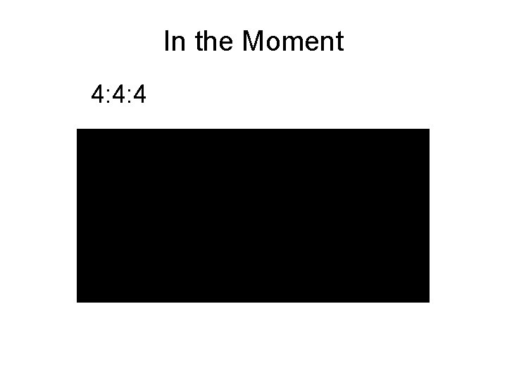 In the Moment 4: 4: 4 