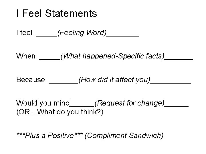 I Feel Statements I feel _____(Feeling Word)____ When _____(What happened-Specific facts)_______ Because _______(How did