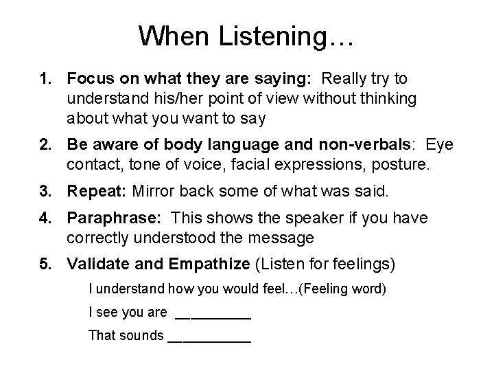 When Listening… 1. Focus on what they are saying: Really try to understand his/her