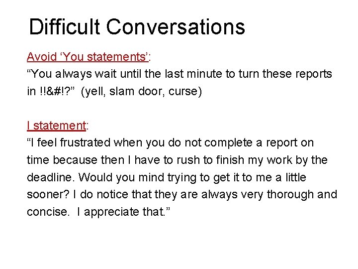 Difficult Conversations Avoid ‘You statements’: “You always wait until the last minute to turn