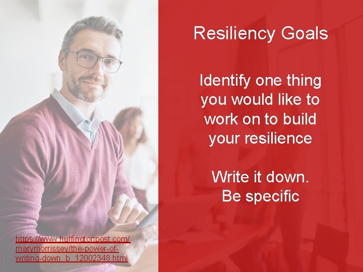 Resiliency Goals Identify one thing you would like to work on to build your