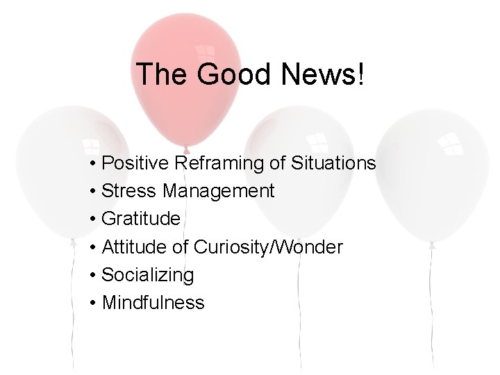 The Good News! • Positive Reframing of Situations • Stress Management • Gratitude •