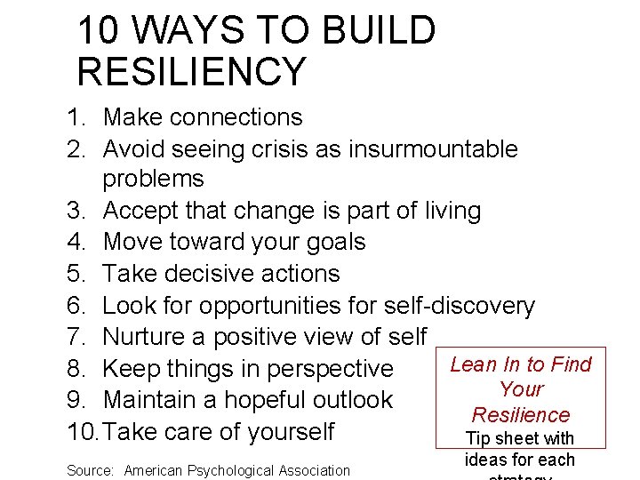 10 WAYS TO BUILD RESILIENCY 1. Make connections 2. Avoid seeing crisis as insurmountable