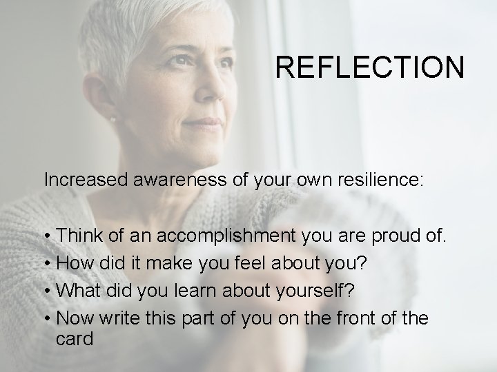 REFLECTION Increased awareness of your own resilience: • Think of an accomplishment you are