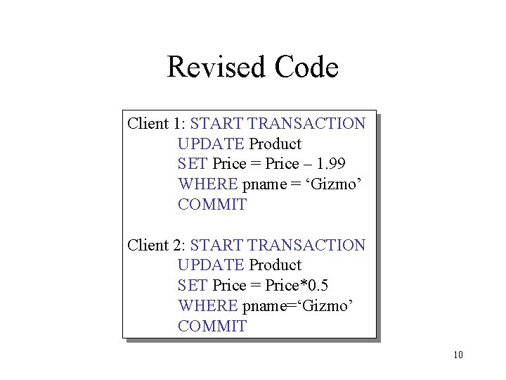 Revised Code Client 1: START TRANSACTION UPDATE Product SET Price = Price – 1.