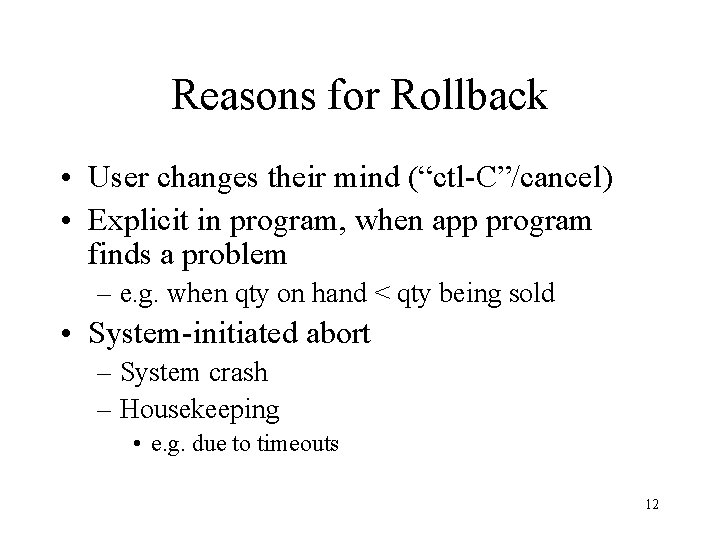 Reasons for Rollback • User changes their mind (“ctl-C”/cancel) • Explicit in program, when