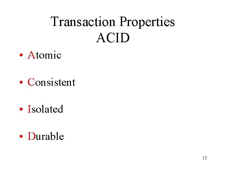 Transaction Properties ACID • Atomic • Consistent • Isolated • Durable 13 